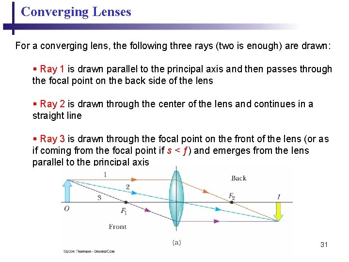 Converging Lenses For a converging lens, the following three rays (two is enough) are Converging Lenses For a converging lens, the following three rays (two is enough) are