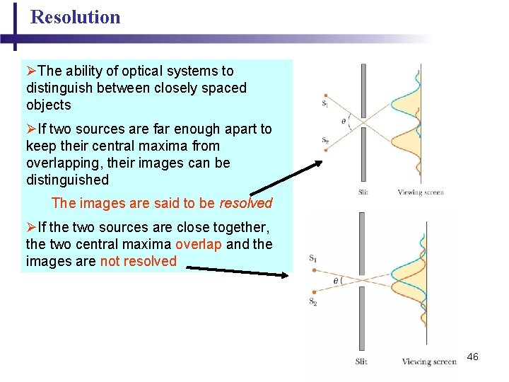 Resolution ØThe ability of optical systems to distinguish between closely spaced objects ØIf two Resolution ØThe ability of optical systems to distinguish between closely spaced objects ØIf two