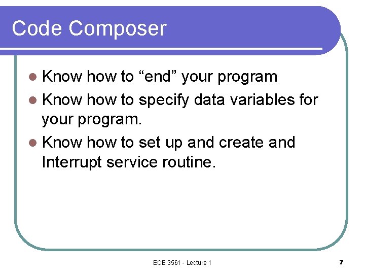Code Composer l Know how to “end” your program l Know how to specify Code Composer l Know how to “end” your program l Know how to specify
