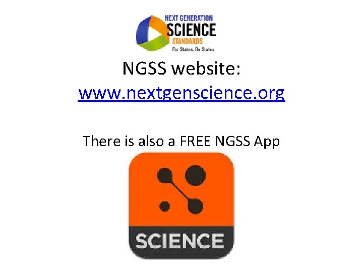 NGSS website: www. nextgenscience. org There is also a FREE NGSS App 