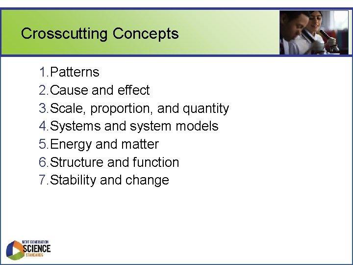 Crosscutting Concepts 1. Patterns 2. Cause and effect 3. Scale, proportion, and quantity 4.