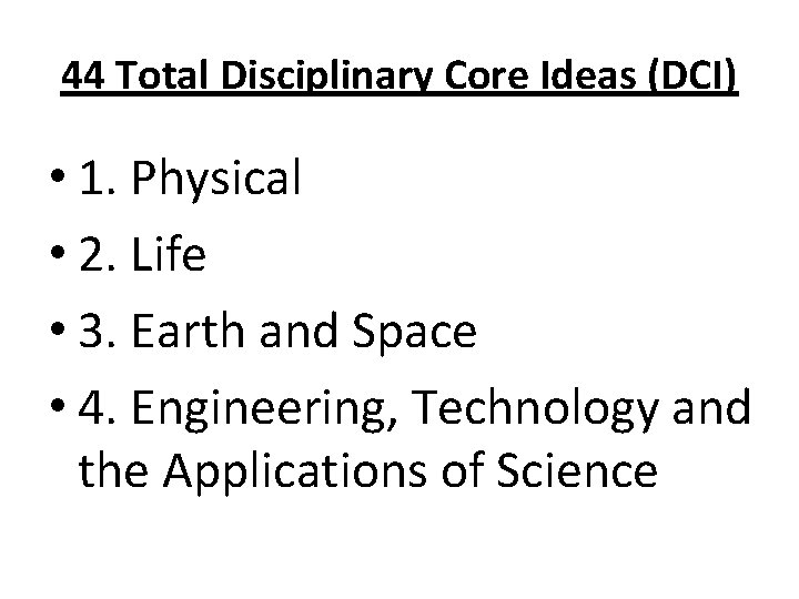 44 Total Disciplinary Core Ideas (DCI) • 1. Physical • 2. Life • 3.