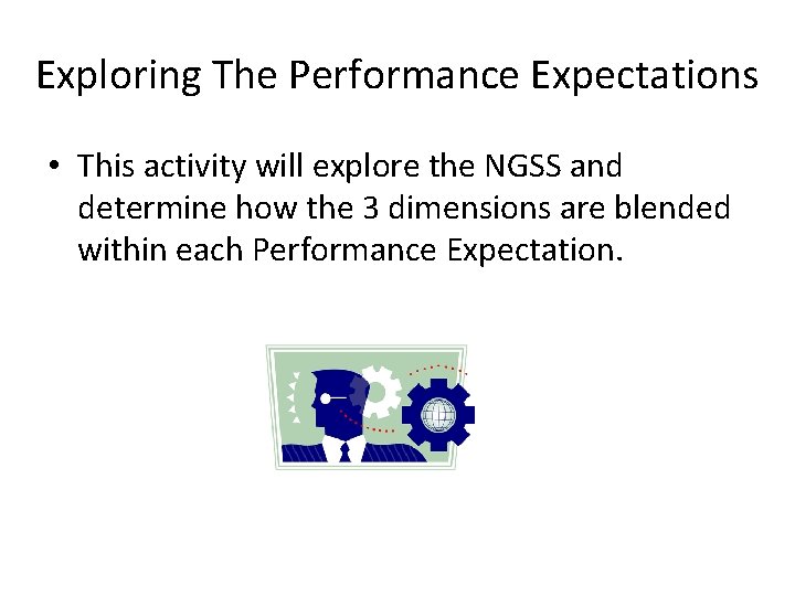 Exploring The Performance Expectations • This activity will explore the NGSS and determine how