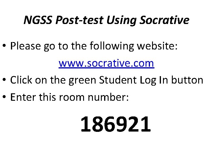 NGSS Post-test Using Socrative • Please go to the following website: www. socrative. com