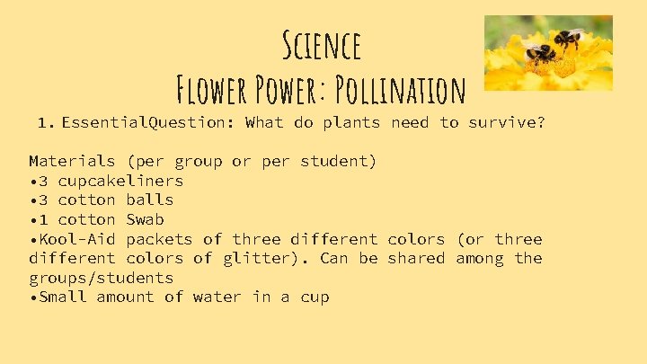 Science Flower Power: Pollination 1. Essential. Question: What do plants need to survive? Materials