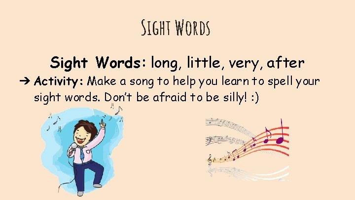 Sight Words: long, little, very, after ➔ Activity: Make a song to help you