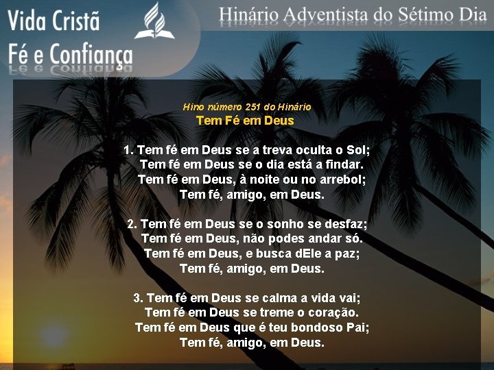 Hino número 251 do Hinário Tem Fé em Deus 1. Tem fé em Deus