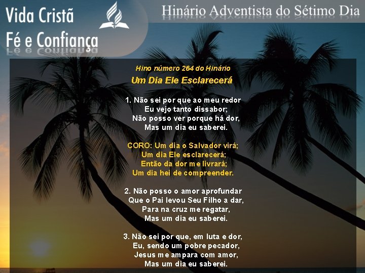 Hino número 264 do Hinário Um Dia Ele Esclarecerá 1. Não sei por que