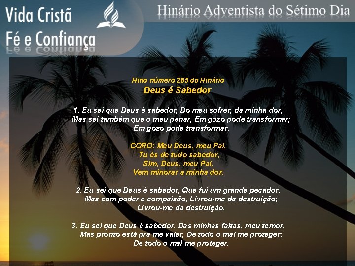 Hino número 265 do Hinário Deus é Sabedor 1. Eu sei que Deus é