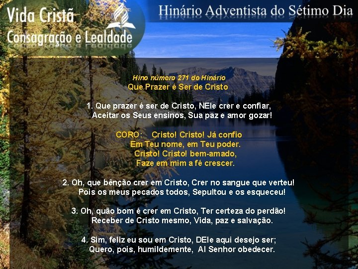 Hino número 271 do Hinário Que Prazer é Ser de Cristo 1. Que prazer