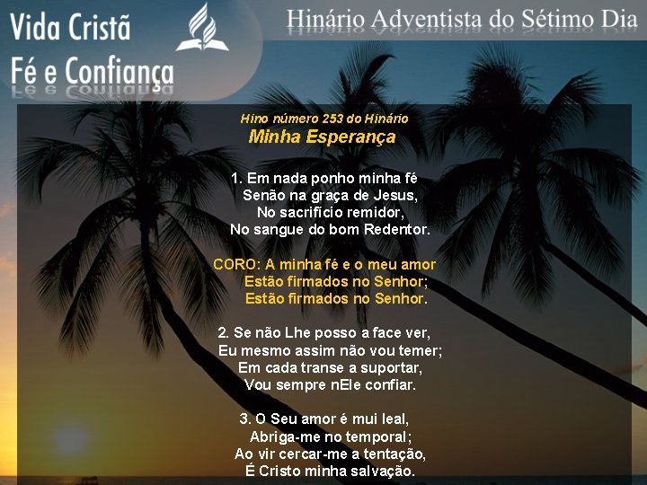 Hino número 253 do Hinário Minha Esperança 1. Em nada ponho minha fé Senão