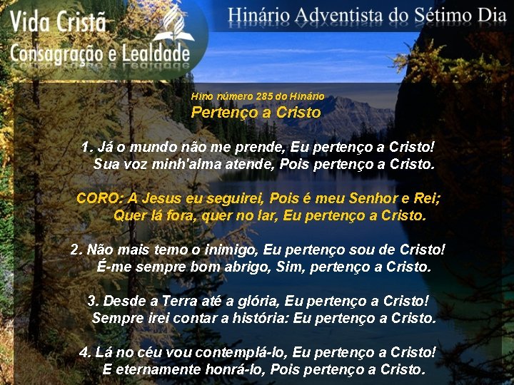 Hino número 285 do Hinário Pertenço a Cristo 1. Já o mundo não me