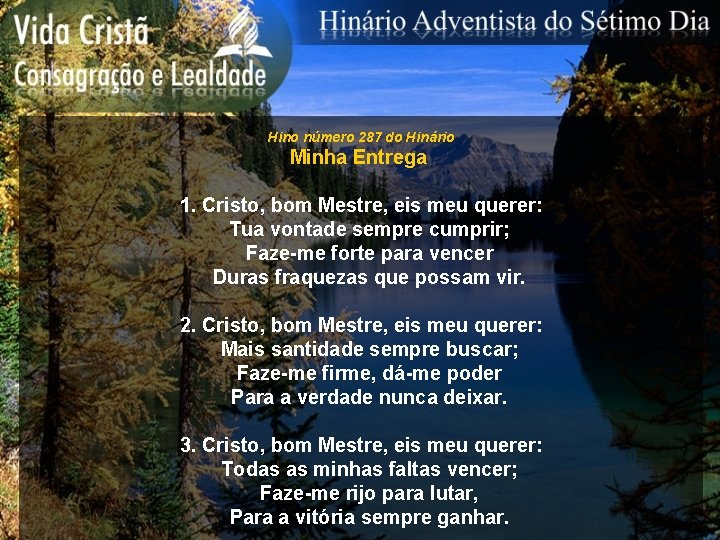 Hino número 287 do Hinário Minha Entrega 1. Cristo, bom Mestre, eis meu querer: