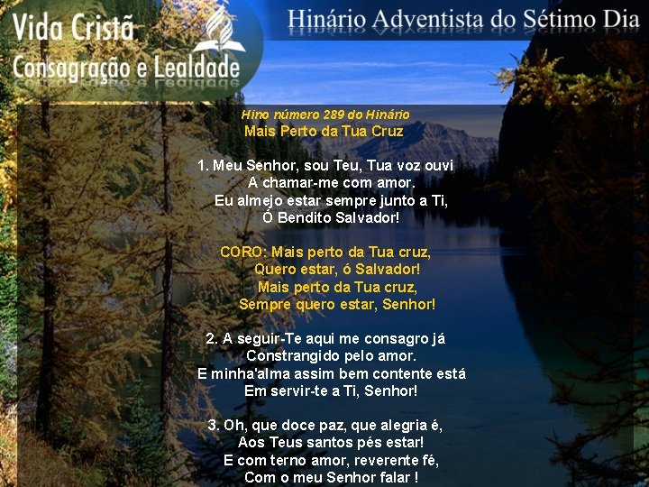 Hino número 289 do Hinário Mais Perto da Tua Cruz 1. Meu Senhor, sou