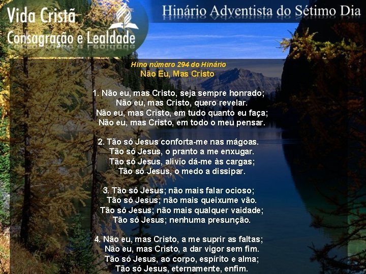 Hino número 294 do Hinário Não Eu, Mas Cristo 1. Não eu, mas Cristo,