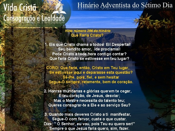 Hino número 296 do Hinário Que Faria Cristo? 1. Eis que Cristo chama a