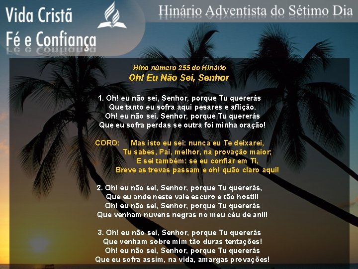 Hino número 255 do Hinário Oh! Eu Não Sei, Senhor 1. Oh! eu não