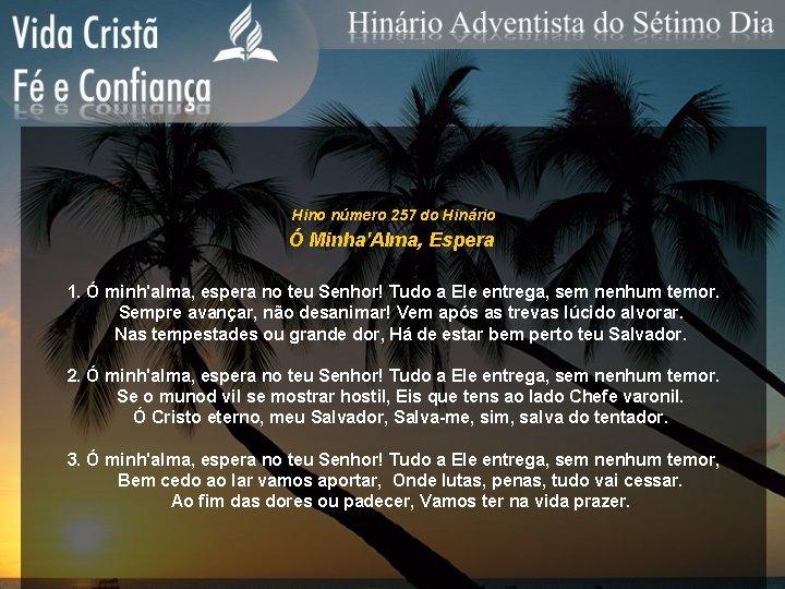 Hino número 257 do Hinário Ó Minha'Alma, Espera 1. Ó minh'alma, espera no teu