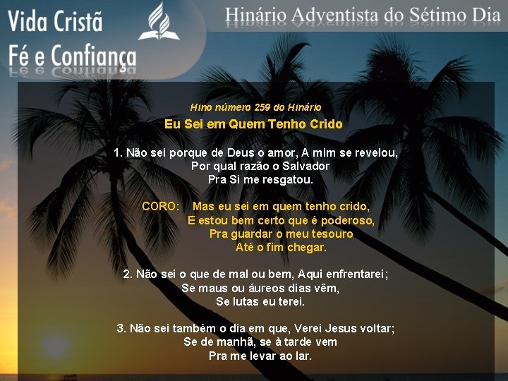 Hino número 259 do Hinário Eu Sei em Quem Tenho Crido 1. Não sei