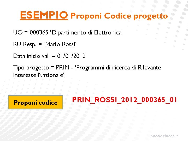 ESEMPIO Proponi Codice progetto UO = 000365 ‘Dipartimento di Elettronica’ RU Resp. = ‘Mario ESEMPIO Proponi Codice progetto UO = 000365 ‘Dipartimento di Elettronica’ RU Resp. = ‘Mario