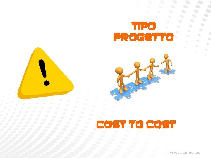 TIPO PROGETTO COST To cost www. cineca. it TIPO PROGETTO COST To cost www. cineca. it