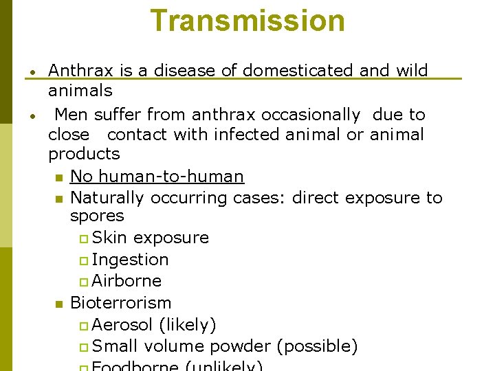 Transmission • • Anthrax is a disease of domesticated and wild animals Men suffer