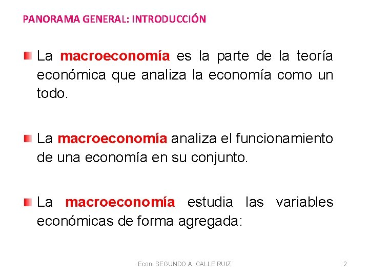 PANORAMA GENERAL: INTRODUCCIÓN La macroeconomía es la parte de la teoría económica que analiza