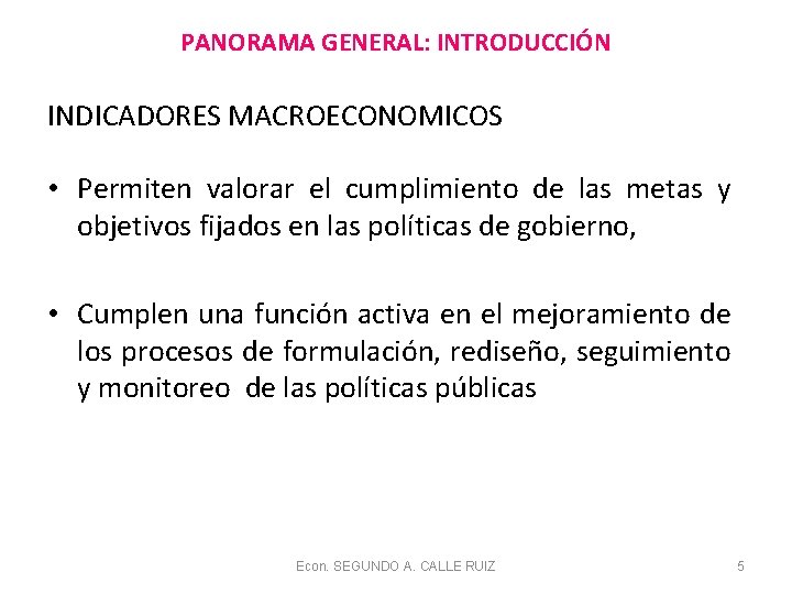 PANORAMA GENERAL: INTRODUCCIÓN INDICADORES MACROECONOMICOS • Permiten valorar el cumplimiento de las metas y PANORAMA GENERAL: INTRODUCCIÓN INDICADORES MACROECONOMICOS • Permiten valorar el cumplimiento de las metas y