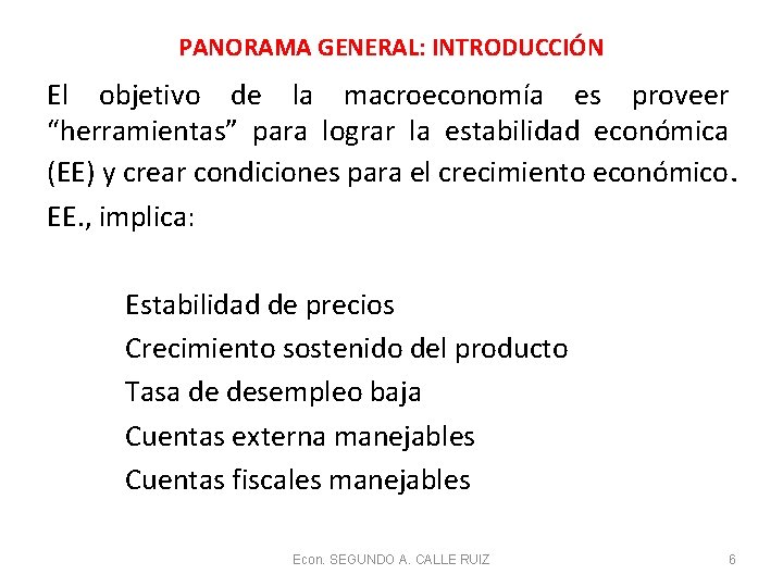 PANORAMA GENERAL: INTRODUCCIÓN El objetivo de la macroeconomía es proveer “herramientas” para lograr la