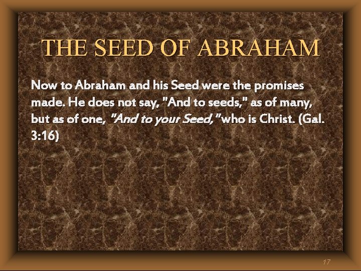 THE SEED OF ABRAHAM Now to Abraham and his Seed were the promises made. THE SEED OF ABRAHAM Now to Abraham and his Seed were the promises made.