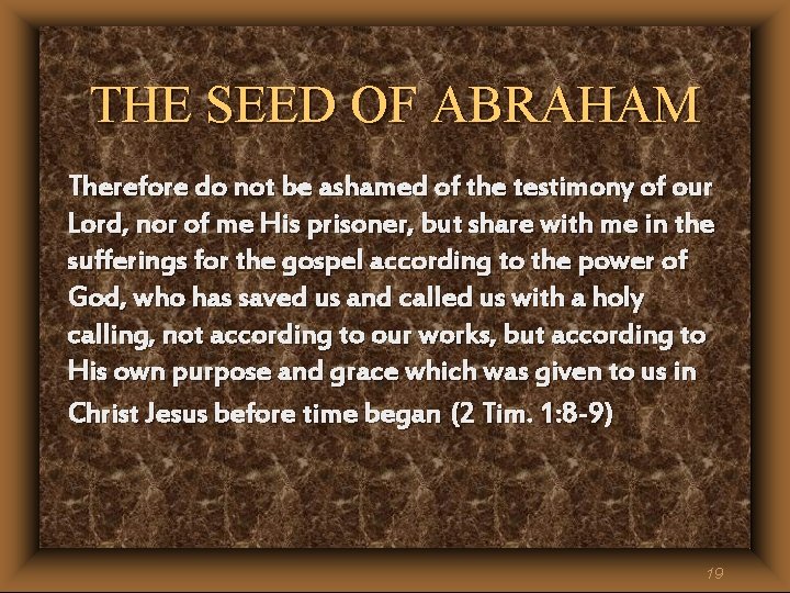 THE SEED OF ABRAHAM Therefore do not be ashamed of the testimony of our THE SEED OF ABRAHAM Therefore do not be ashamed of the testimony of our