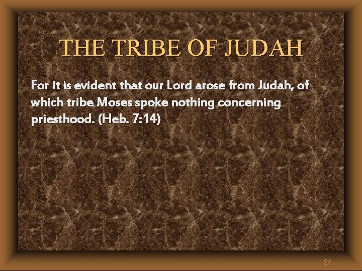 THE TRIBE OF JUDAH For it is evident that our Lord arose from Judah, THE TRIBE OF JUDAH For it is evident that our Lord arose from Judah,