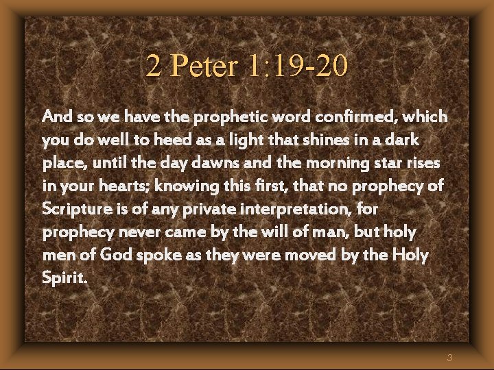 2 Peter 1: 19 -20 And so we have the prophetic word confirmed, which 2 Peter 1: 19 -20 And so we have the prophetic word confirmed, which