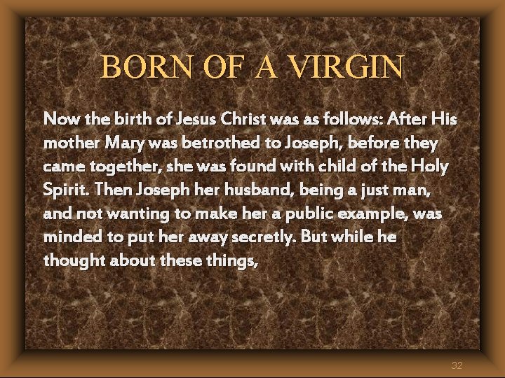 BORN OF A VIRGIN Now the birth of Jesus Christ was as follows: After BORN OF A VIRGIN Now the birth of Jesus Christ was as follows: After