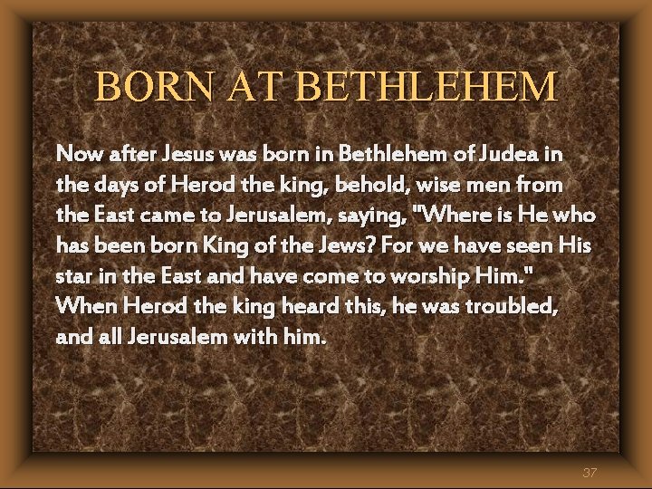 BORN AT BETHLEHEM Now after Jesus was born in Bethlehem of Judea in the BORN AT BETHLEHEM Now after Jesus was born in Bethlehem of Judea in the