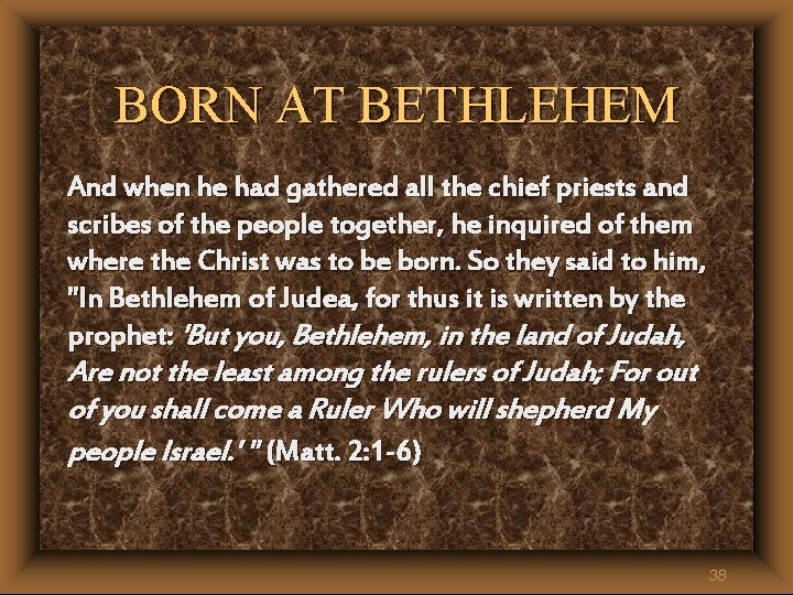 BORN AT BETHLEHEM And when he had gathered all the chief priests and scribes BORN AT BETHLEHEM And when he had gathered all the chief priests and scribes