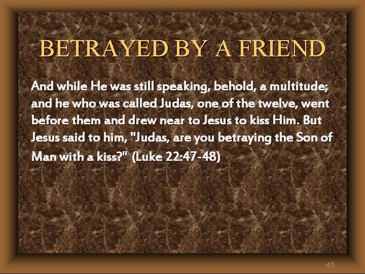 BETRAYED BY A FRIEND And while He was still speaking, behold, a multitude; and BETRAYED BY A FRIEND And while He was still speaking, behold, a multitude; and