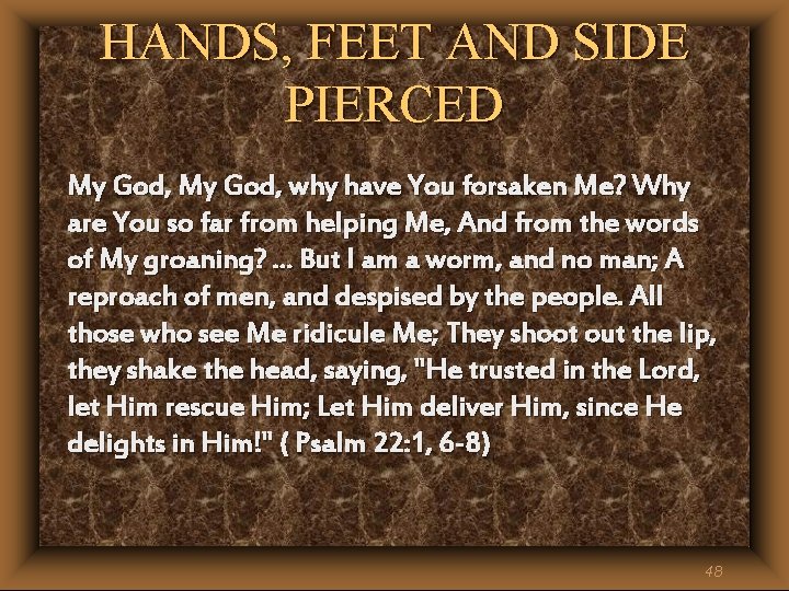HANDS, FEET AND SIDE PIERCED My God, why have You forsaken Me? Why are HANDS, FEET AND SIDE PIERCED My God, why have You forsaken Me? Why are