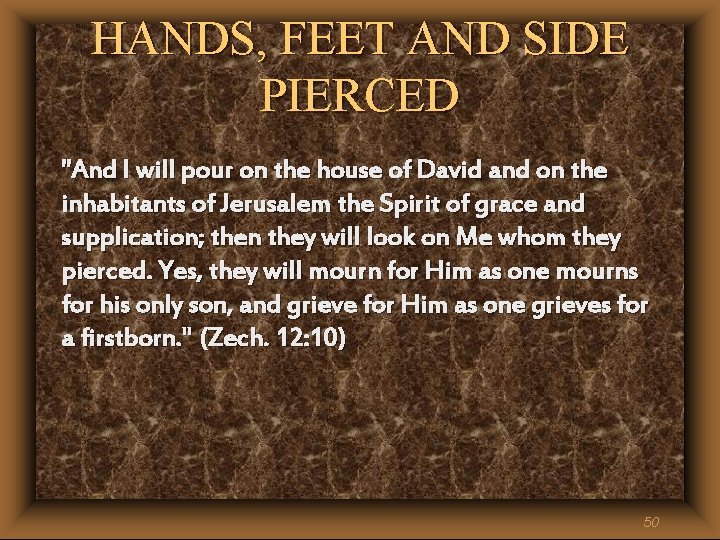 HANDS, FEET AND SIDE PIERCED "And I will pour on the house of David HANDS, FEET AND SIDE PIERCED "And I will pour on the house of David
