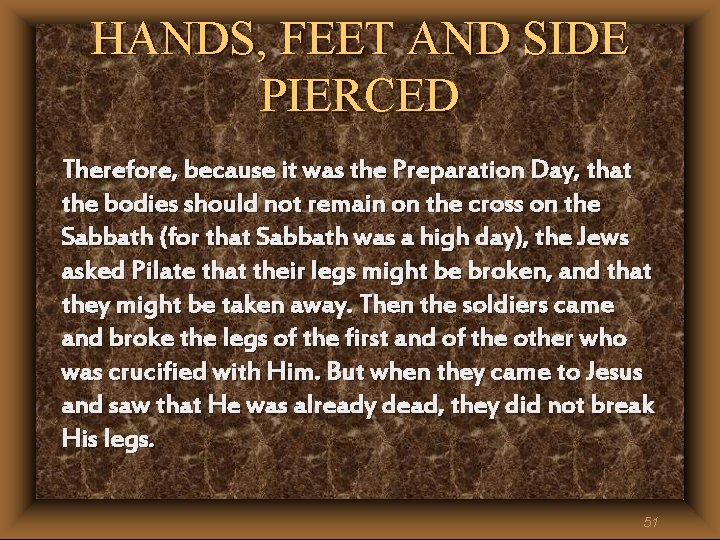 HANDS, FEET AND SIDE PIERCED Therefore, because it was the Preparation Day, that the HANDS, FEET AND SIDE PIERCED Therefore, because it was the Preparation Day, that the