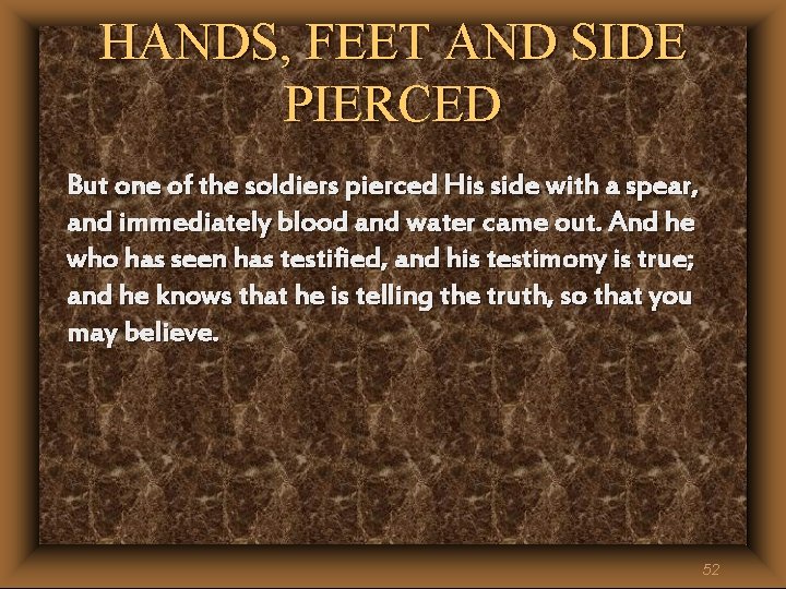 HANDS, FEET AND SIDE PIERCED But one of the soldiers pierced His side with HANDS, FEET AND SIDE PIERCED But one of the soldiers pierced His side with