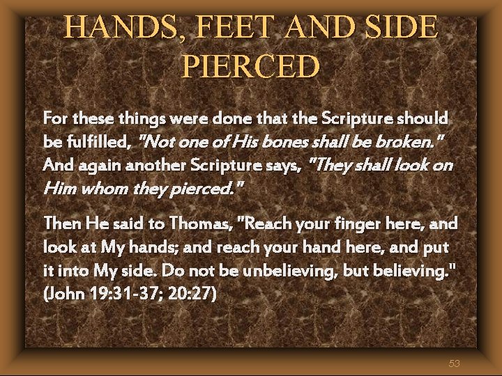 HANDS, FEET AND SIDE PIERCED For these things were done that the Scripture should HANDS, FEET AND SIDE PIERCED For these things were done that the Scripture should