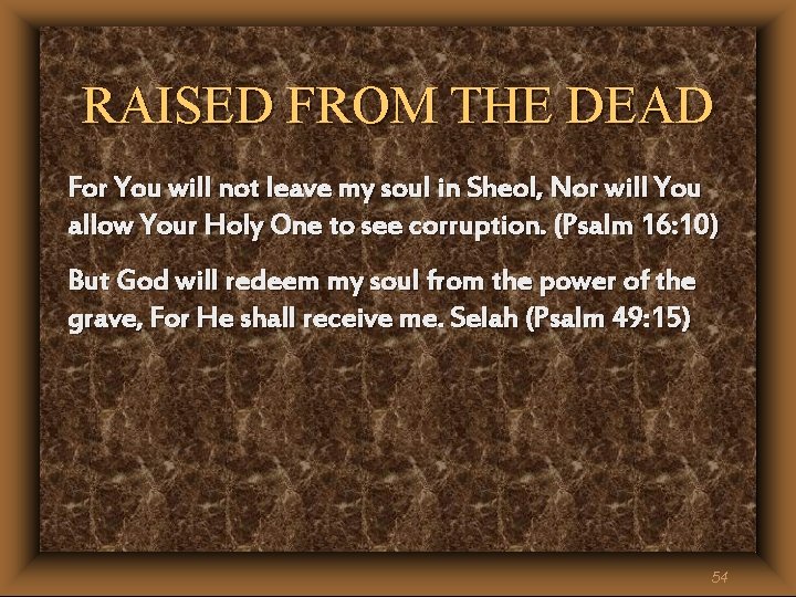 RAISED FROM THE DEAD For You will not leave my soul in Sheol, Nor RAISED FROM THE DEAD For You will not leave my soul in Sheol, Nor