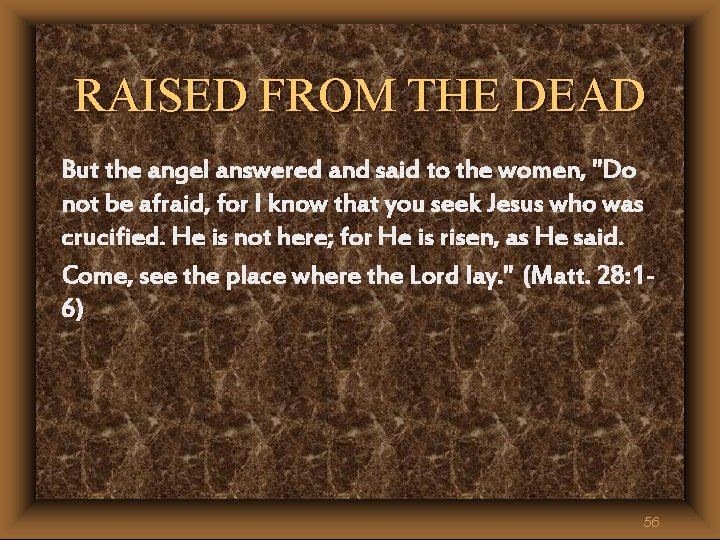 RAISED FROM THE DEAD But the angel answered and said to the women, "Do RAISED FROM THE DEAD But the angel answered and said to the women, "Do