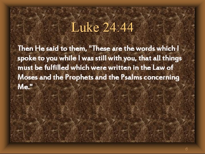 Luke 24: 44 Then He said to them, "These are the words which I Luke 24: 44 Then He said to them, "These are the words which I