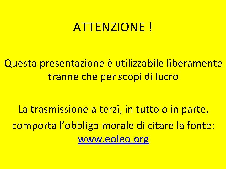 ATTENZIONE ! Questa presentazione è utilizzabile liberamente tranne che per scopi di lucro La