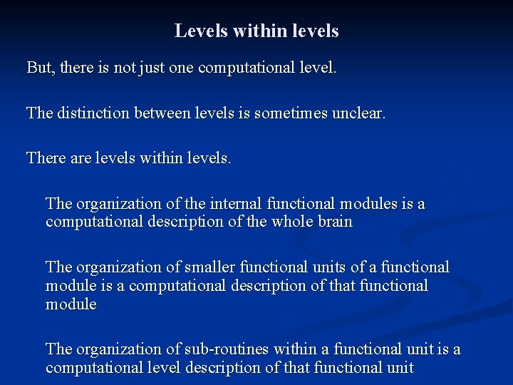 Levels within levels But, there is not just one computational level. The distinction between Levels within levels But, there is not just one computational level. The distinction between