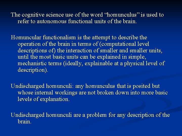 The cognitive science use of the word “homunculus” is used to refer to autonomous The cognitive science use of the word “homunculus” is used to refer to autonomous
