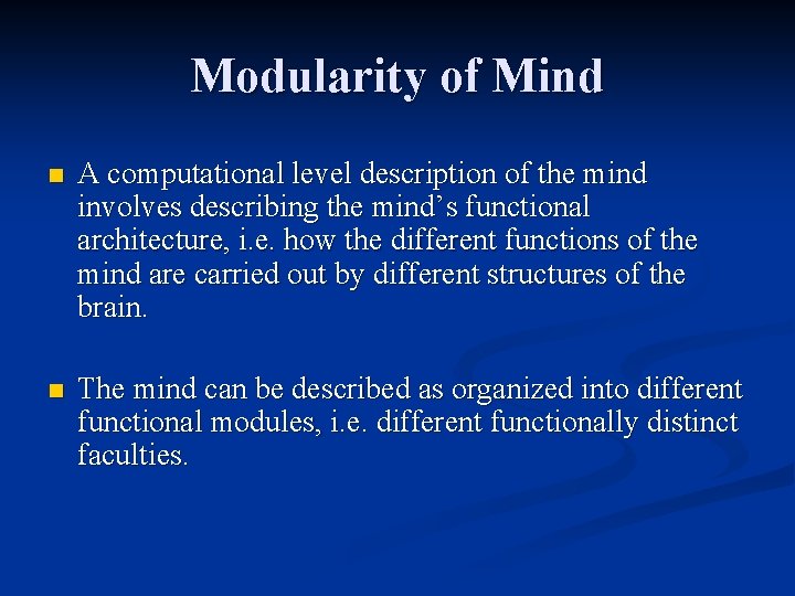 Modularity of Mind n A computational level description of the mind involves describing the Modularity of Mind n A computational level description of the mind involves describing the