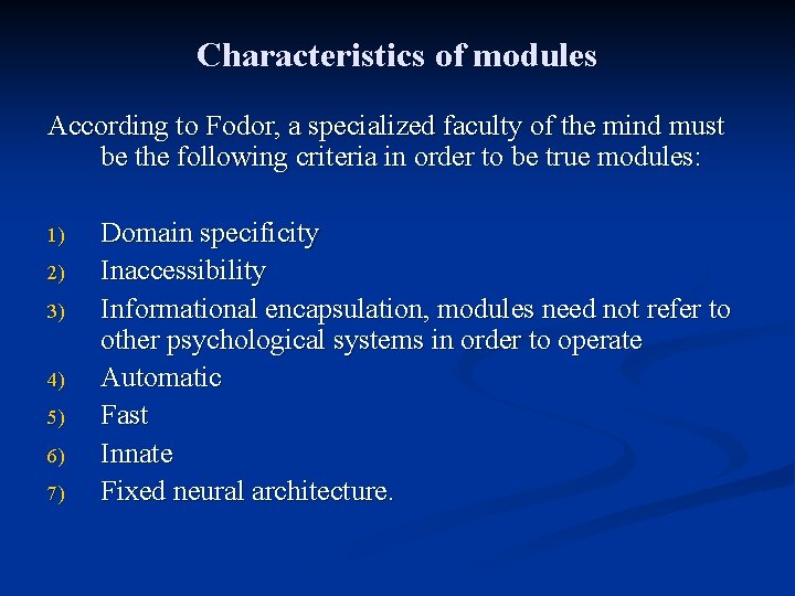 Characteristics of modules According to Fodor, a specialized faculty of the mind must be Characteristics of modules According to Fodor, a specialized faculty of the mind must be